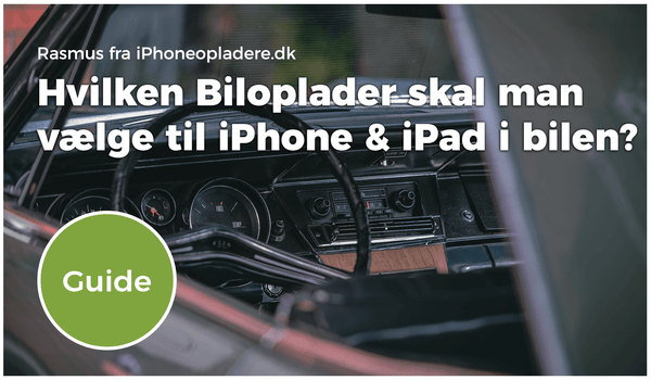 Guide: Hvilken Biloplader skal man vælge til iPhone & iPad i bilen?